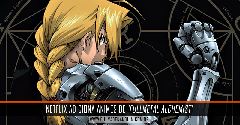Netflix irá disponibilizar séries de Fullmetal Alchemist